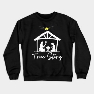 True Story Christmas Jesus Nativity Crewneck Sweatshirt